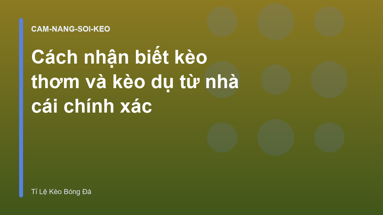 Cách nhận biết kèo thơm và kèo dụ từ nhà cái chính xác