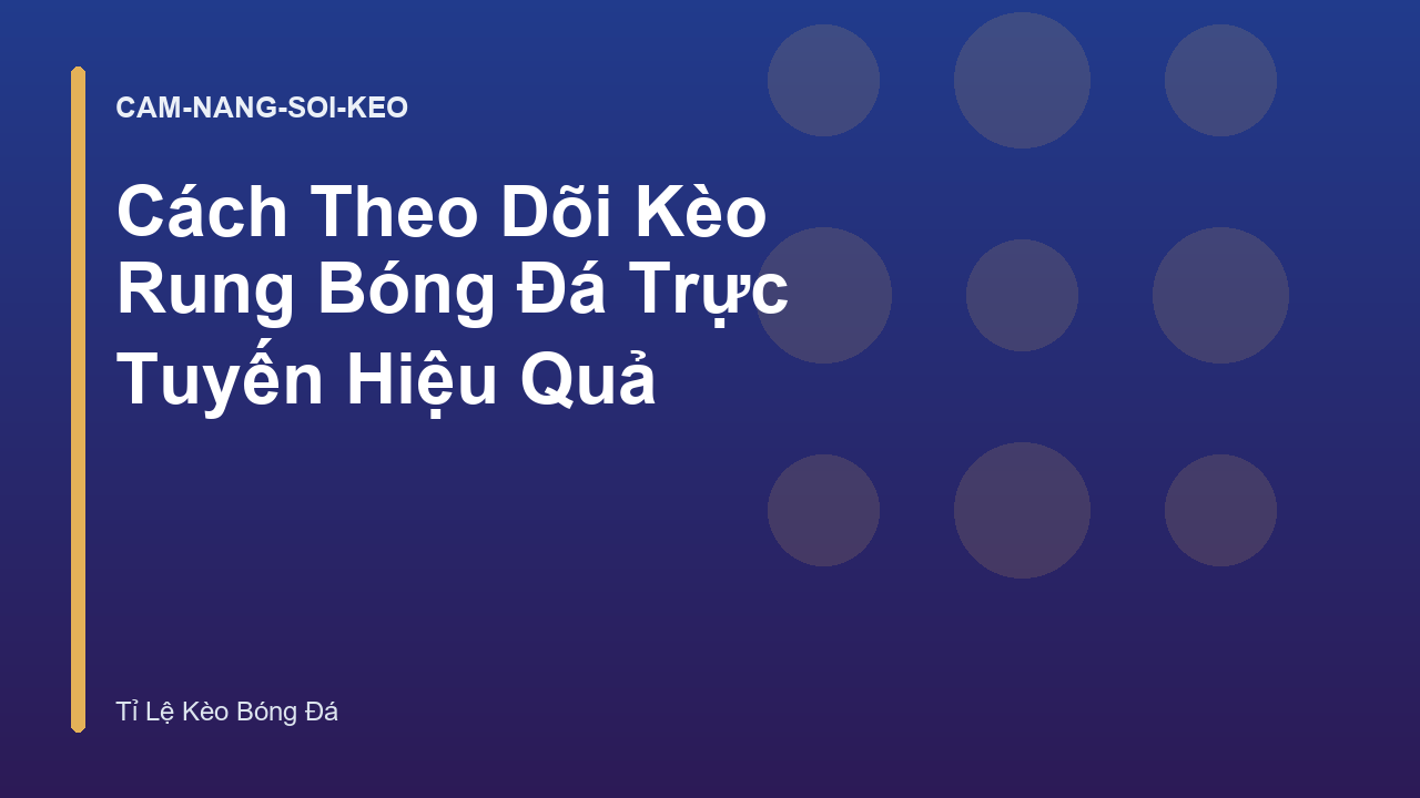 Cách Theo Dõi Kèo Rung Bóng Đá Trực Tuyến Hiệu Quả