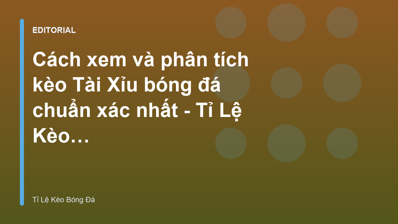 Hướng dẫn cách đọc kèo Tài Xỉu trong cá cược bóng đá